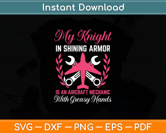 My Knight In Shining Armor Aircraft Mechanic Wife Svg Digital Cutting File