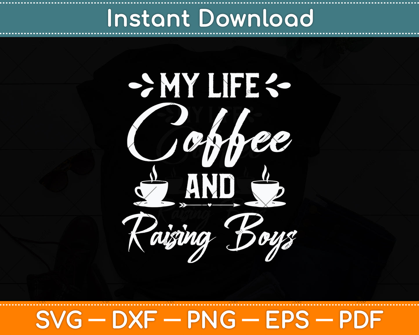 My Life Coffee And Raising Boys Svg Digital Cutting File