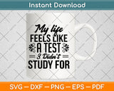 My Life Feels Like A Test 3 Didn’t Study For Svg Png Dxf Digital Cutting File