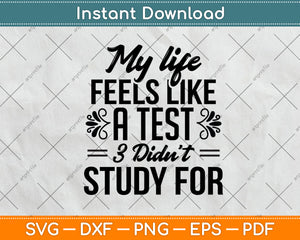 My Life Feels Like A Test 3 Didn’t Study For Svg Png Dxf Digital Cutting File