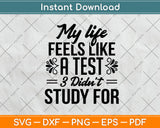 My Life Feels Like A Test 3 Didn’t Study For Svg Png Dxf Digital Cutting File