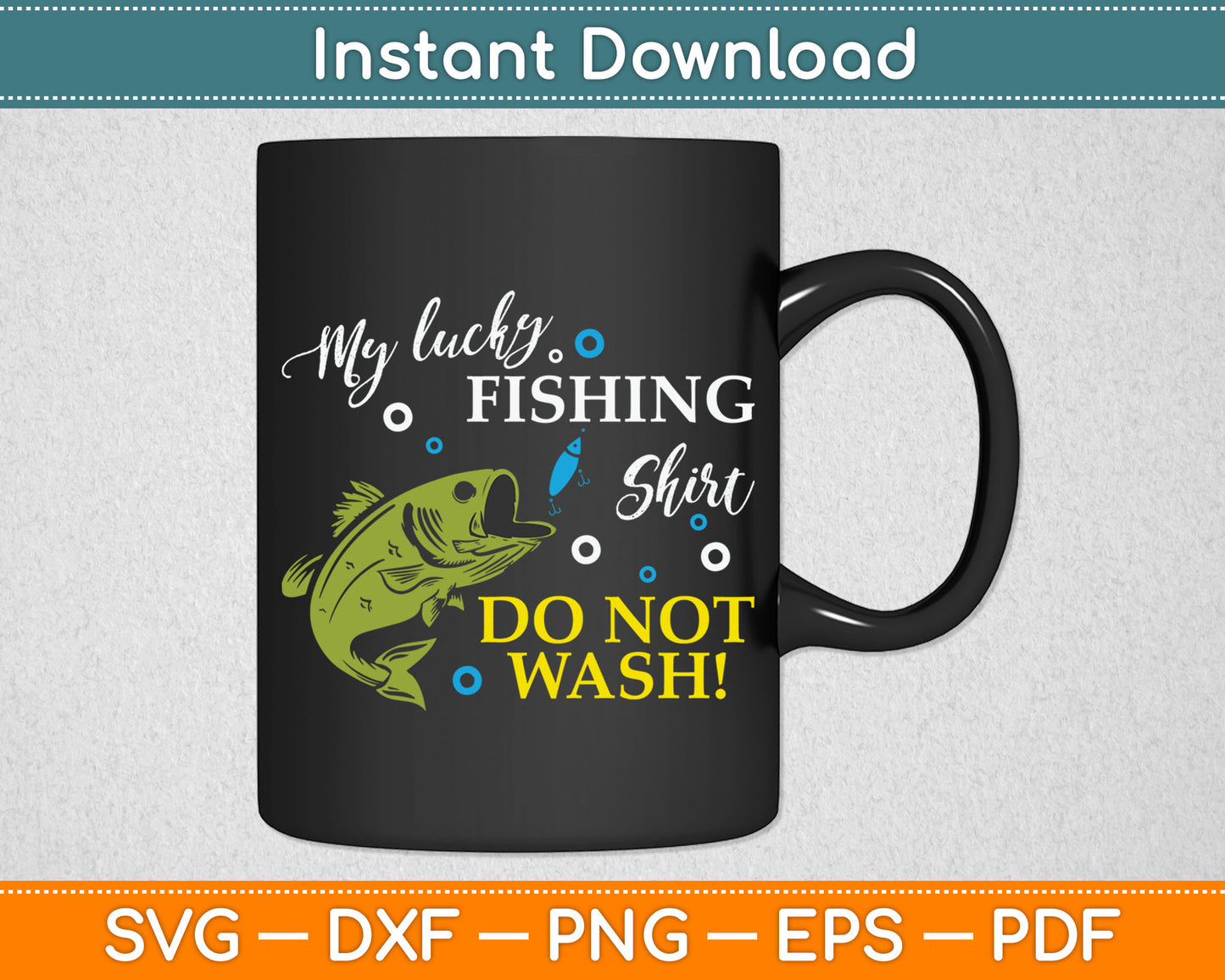 My Lucky Fishing Shirt Do Not Wash Funny Svg Digital Cutting File