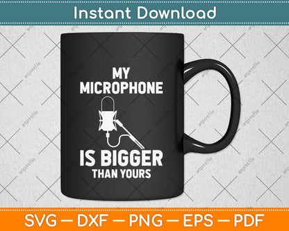 My Microphone Is Bigger Than Yours Svg Png Dxf Digital Cutting File