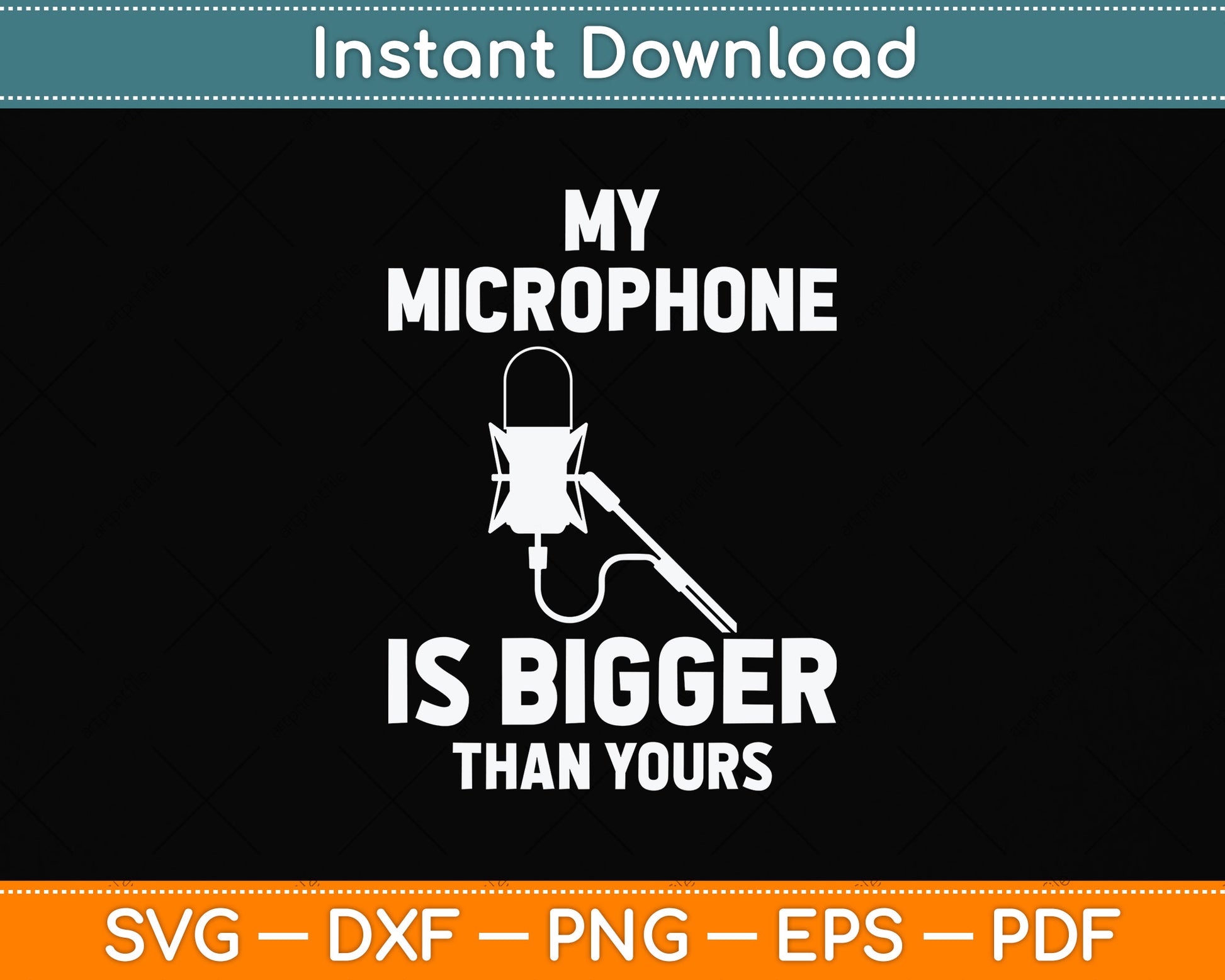 My Microphone Is Bigger Than Yours Svg Png Dxf Digital Cutting File