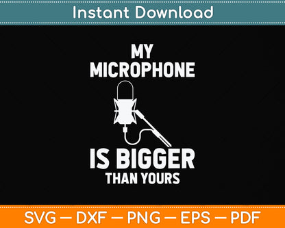 My Microphone Is Bigger Than Yours Svg Png Dxf Digital Cutting File