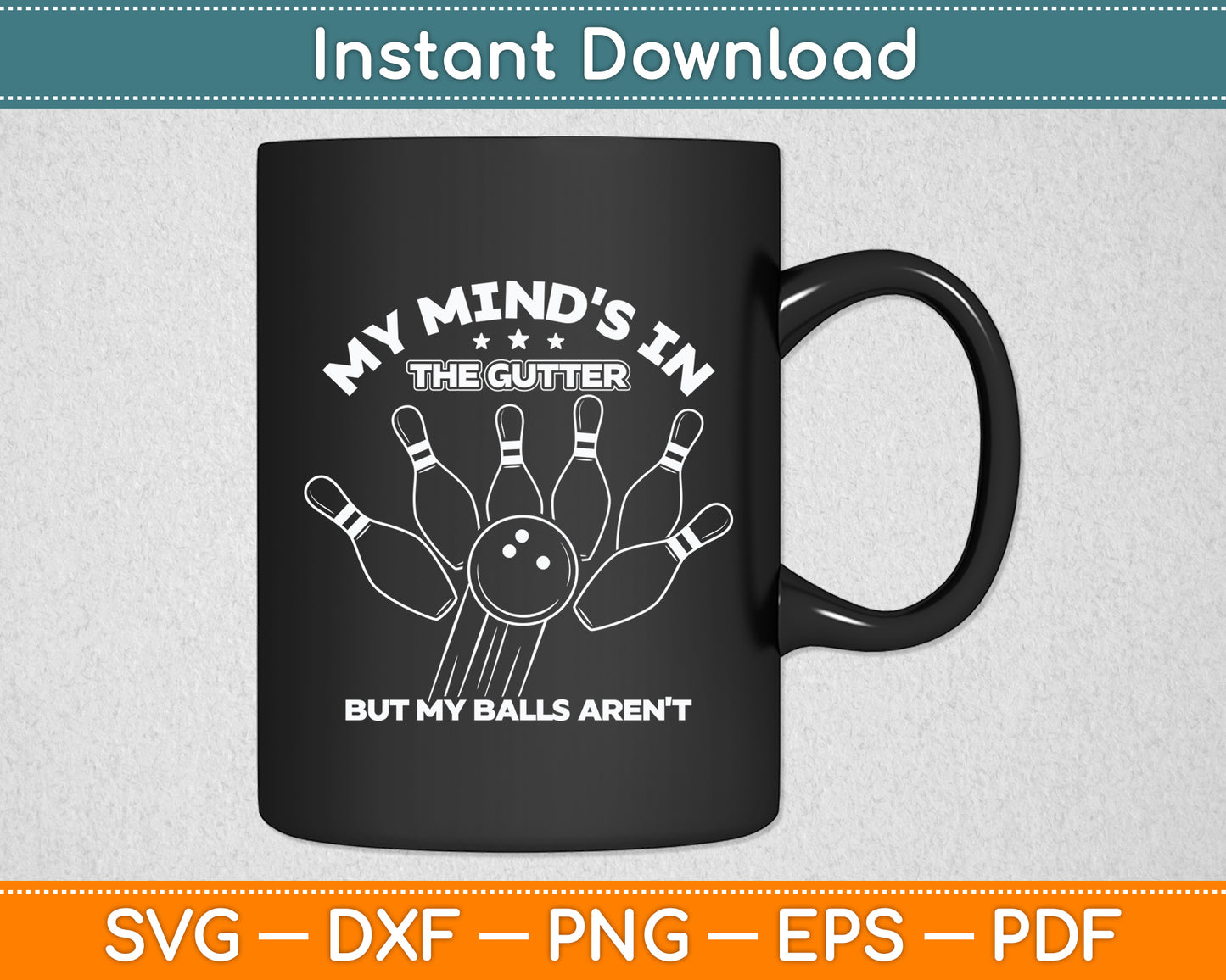 My Mind's in the Gutter But My Balls Aren't Bowling Funny Svg Digital Cutting File