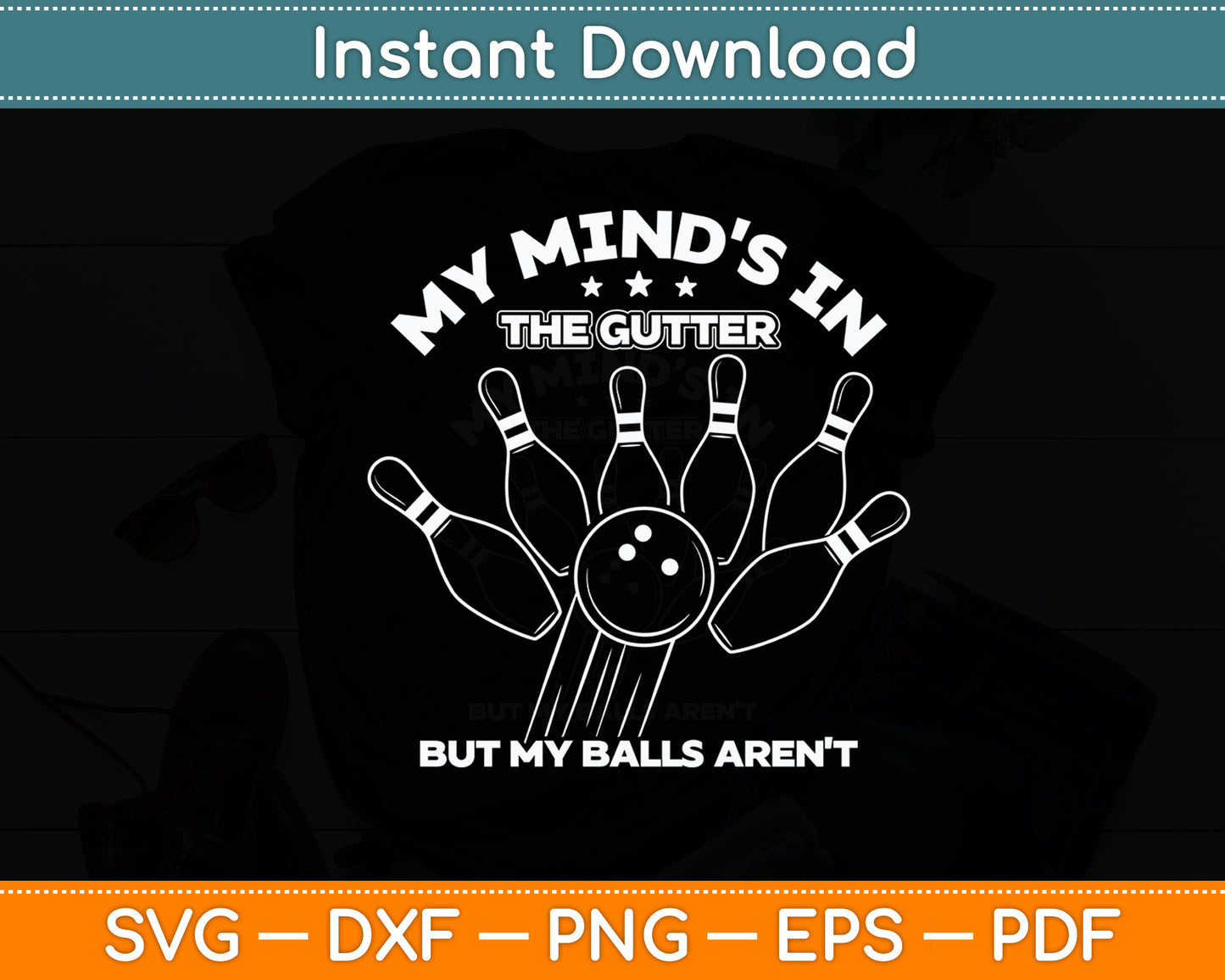 My Mind's in the Gutter But My Balls Aren't Bowling Funny Svg Digital Cutting File