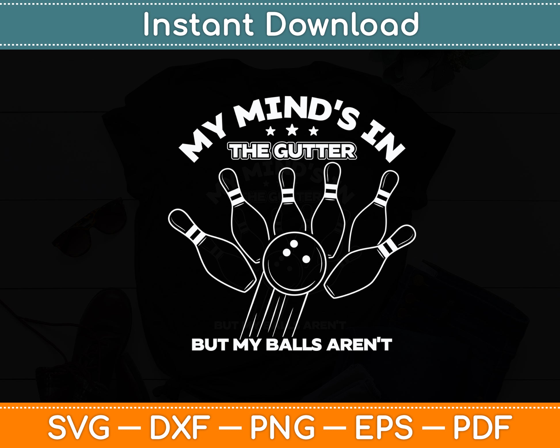 My Mind's in the Gutter But My Balls Aren't Bowling Funny Svg Digital Cutting File