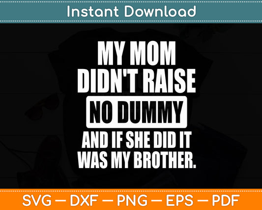 My Mom Didn't Raise a Dummy Sarcastic Humor Funny Svg Digital Cutting File