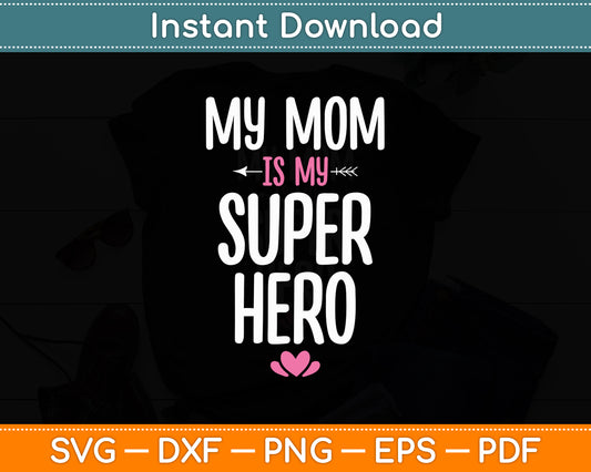 My Mom Is My Super Hero Mothers Day Svg Digital Cutting File