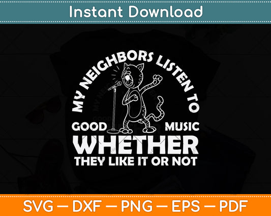 My Neighbors Listen To Good Music Whether They Like Svg Png Dxf Digital Cutting File