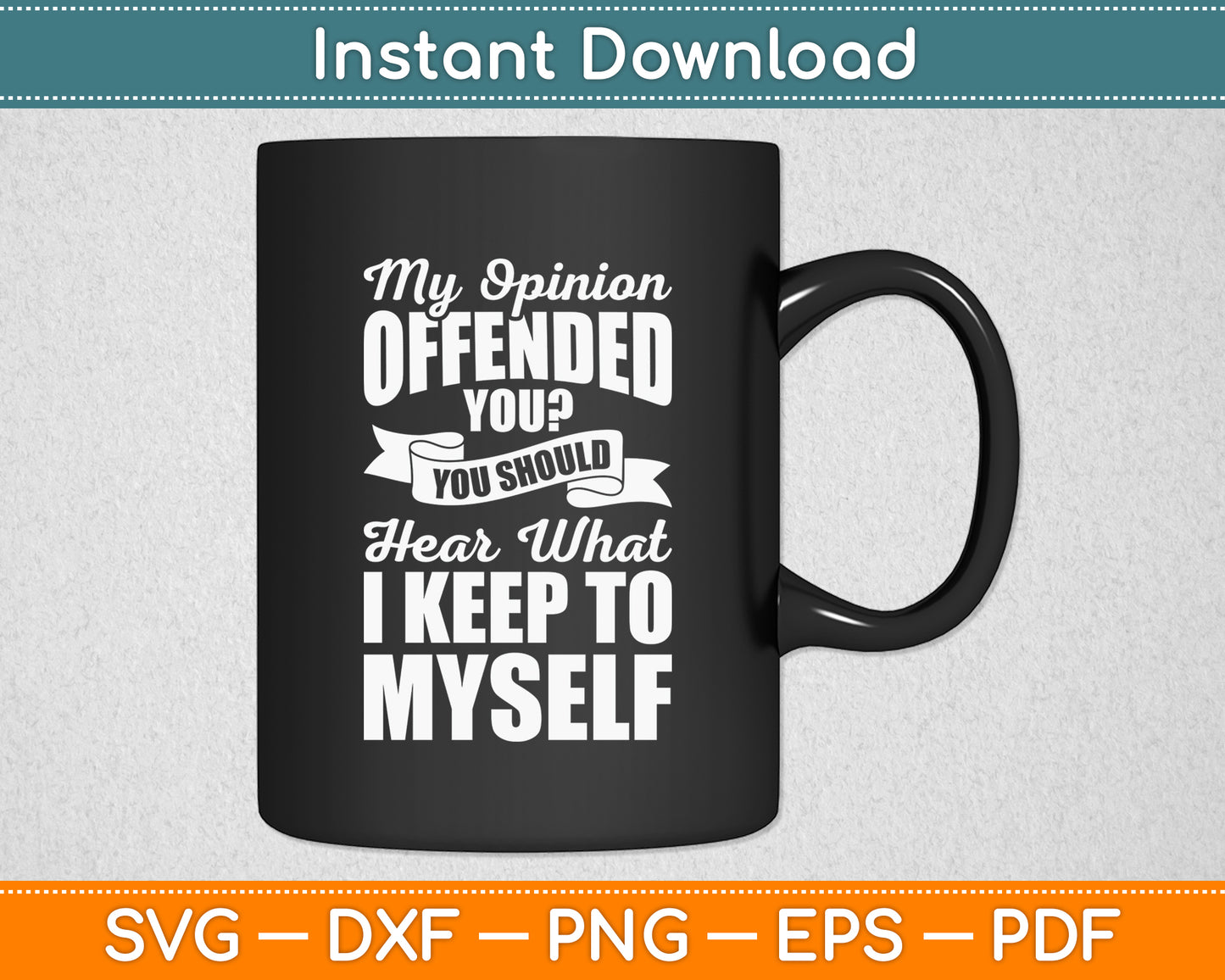 My Opinion Offended You Sarcastic Funny Svg Png Dxf Digital Cutting File