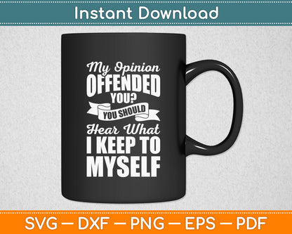 My Opinion Offended You Sarcastic Funny Svg Png Dxf Digital Cutting File