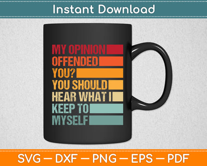 My Opinion Offended You Sarcastic Funny Svg Png Dxf Digital Cutting File