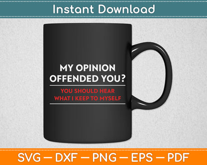 My Opinion Offended You Sarcastic Funny Svg Design Digital Cutting File