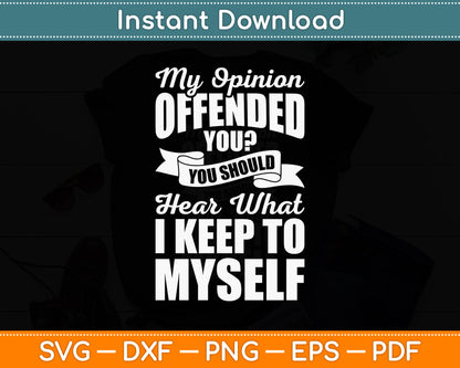 My Opinion Offended You Sarcastic Funny Svg Png Dxf Digital Cutting File