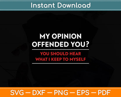 My Opinion Offended You Sarcastic Funny Svg Design Digital Cutting File
