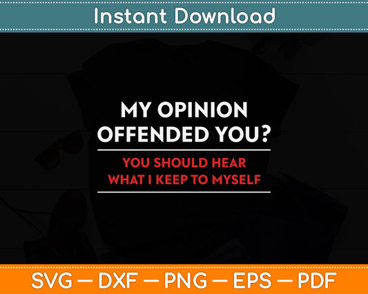 My Opinion Offended You Sarcastic Funny Svg Design Digital Cutting File
