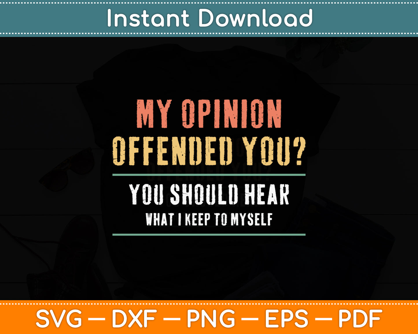 My Opinion Offended You Sarcastic Funny Svg Png Dxf Digital Cutting File
