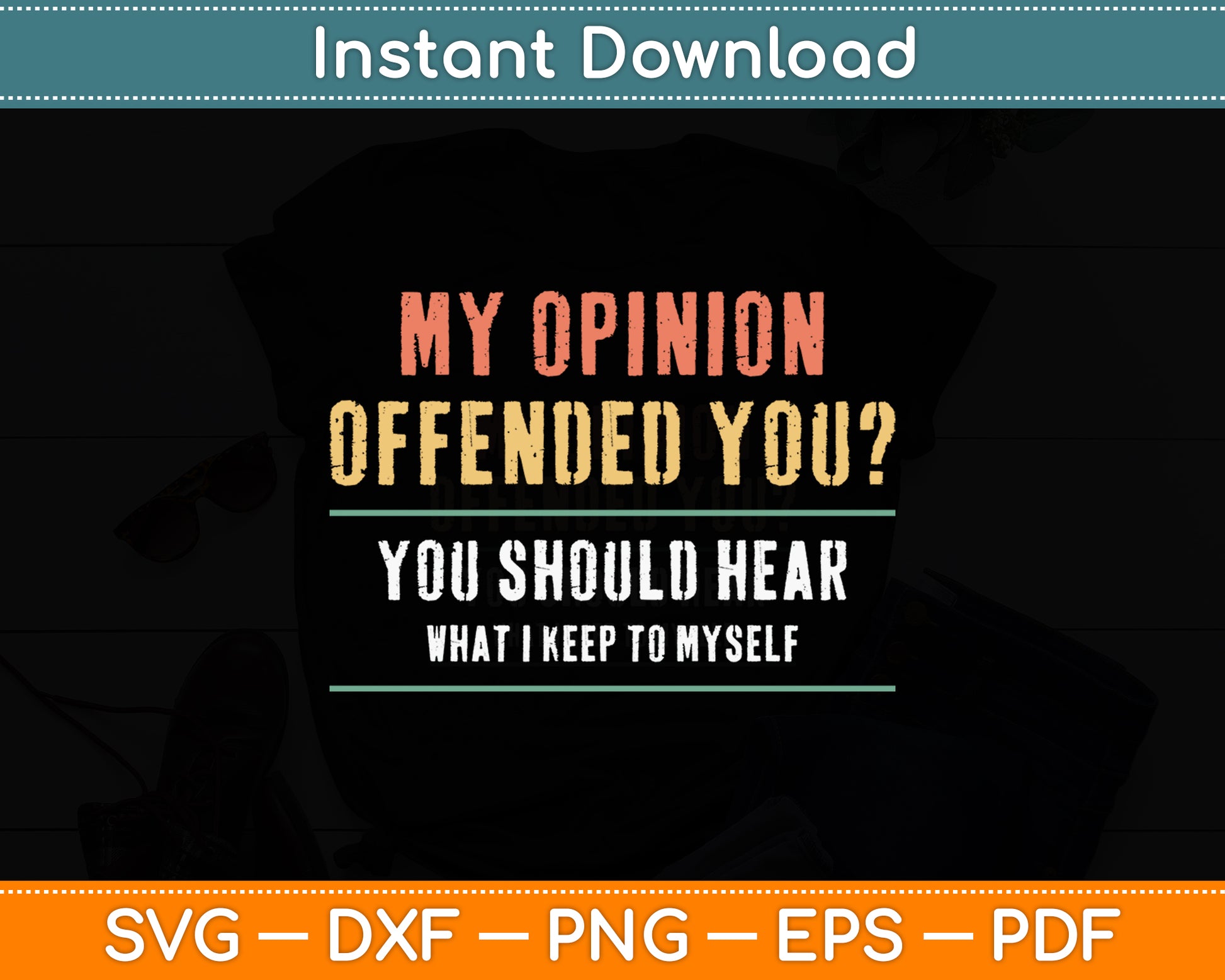 My Opinion Offended You Sarcastic Funny Svg Png Dxf Digital Cutting File