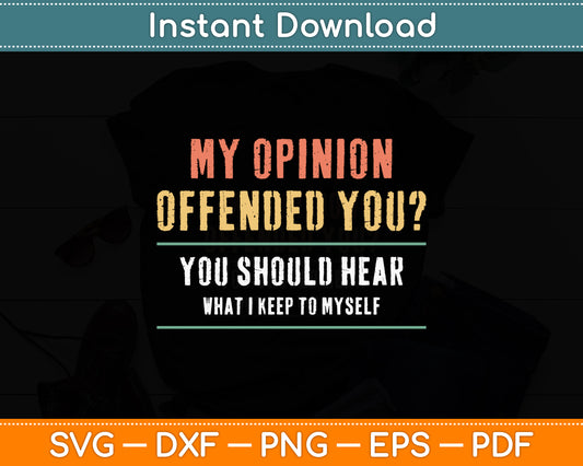 My Opinion Offended You Sarcastic Funny Svg Png Dxf Digital Cutting File