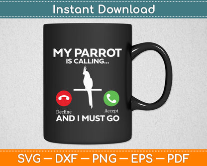 My Parrot Is Calling And I Must Go Parrot Funny Svg Digital Cutting File