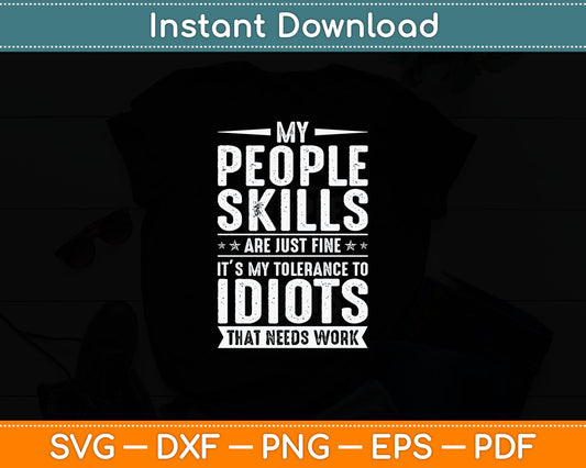 My People Skills Are Just Fine It’s My Tolerance To Idiots Svg Digital Cutting File