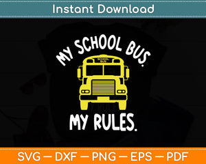 My School Bus My Rules School Bus Driver Svg Digital Cutting File