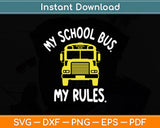 My School Bus My Rules School Bus Driver Svg Digital Cutting File