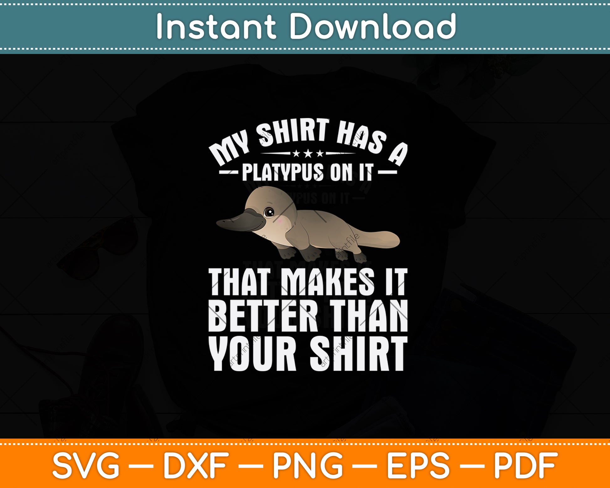 My Shirt Has A Platypus On It That Makes It Your Shirt Svg Png Dxf Digital Cutting File