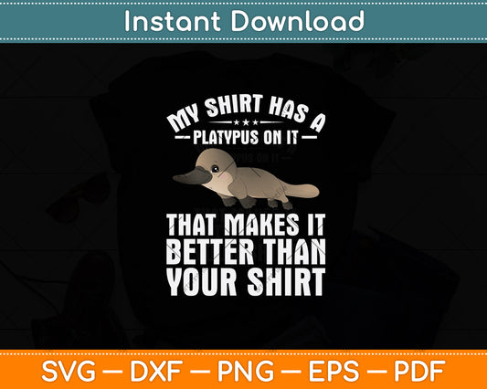My Shirt Has A Platypus On It That Makes It Your Shirt Svg Png Dxf Digital Cutting File