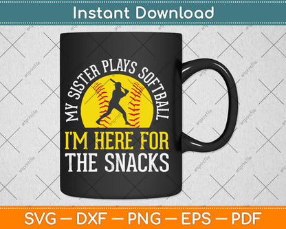 My Sister Plays Softball I'm Here For The Snacks Svg Digital Cutting File
