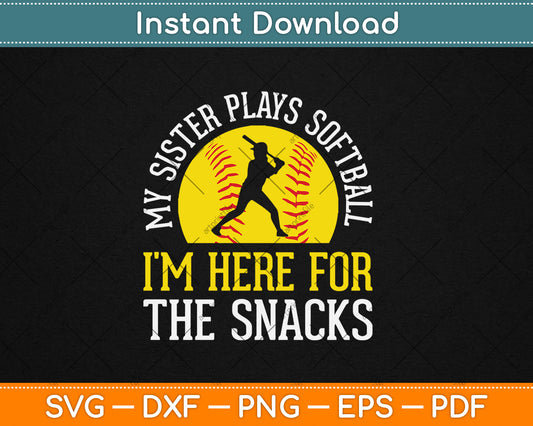 My Sister Plays Softball I'm Here For The Snacks Svg Digital Cutting File