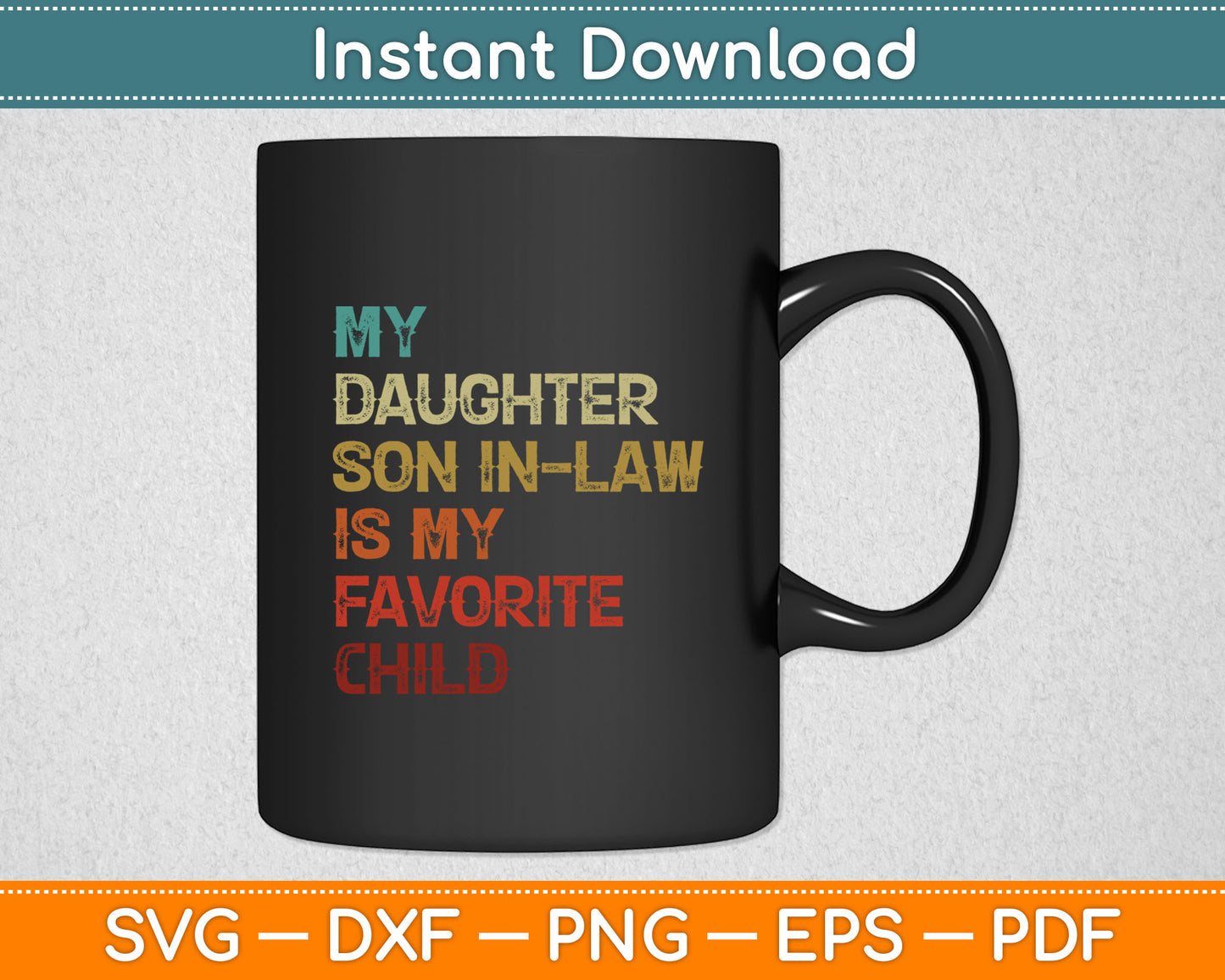 My Son-In-Law Is My Favorite Child Funny Replaced Daughter Svg Digital Cutting File
