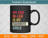 My Son In Law Is My Favorite Child Funny Svg Png Dxf Digital Cutting File