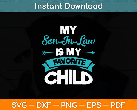 My Son-In-Law Is My Favorite Child Funny Svg Digital Cutting File