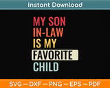 My Son In Law Is My Favorite Child Funny Svg Png Dxf Digital Cutting File