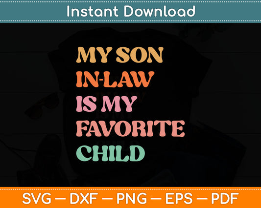 My Son-In-Law Is My Favorite Child Mother's Day Mother-in-Law Svg Digital Cutting File