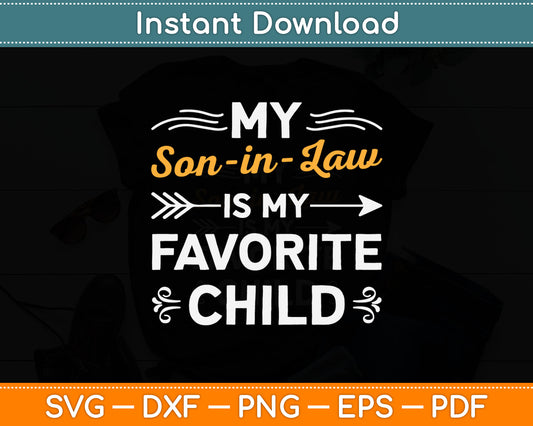 My Son-In-Law Is My Favorite Child Funny Svg Cricut Digital Cutting File