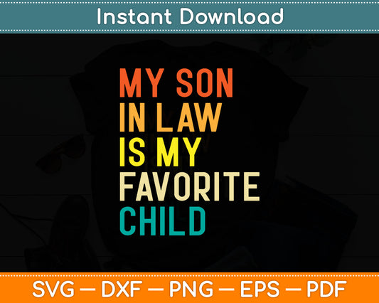 My Son-In-Law Is My Favorite Child Funny Svg Cutting File