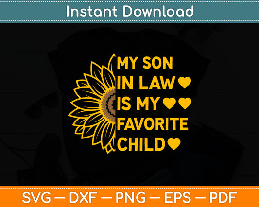 My Son-In-Law Is My Favorite Child Funny Sunflower Svg Digital Cutting File