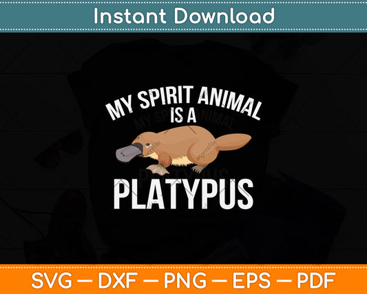 My Spirit Animal Is A Platypus Svg Png Dxf Digital Cutting File