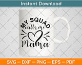 My Squad Calls Me Mama Svg Png Dxf Digital Cutting File