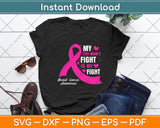 My Step-Mom’s Fight Is My Fight Breast Cancer Awareness Svg Digital Cutting File
