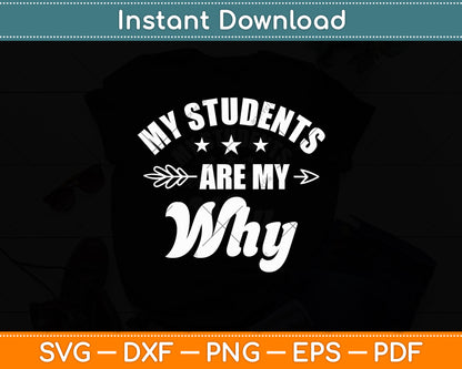 My Students Are My Why Cute Inspirational Teacher Svg Digital Cutting File
