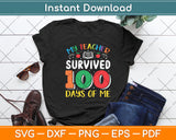 My Teacher Survived 100 Days Of Me Svg Digital Cutting File