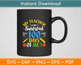 My Teacher Survived 100 Days Of Me! Svg Digital Cutting File