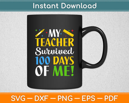My Teacher Survived 100 Days Of Me! 2024 Funny School Kids Svg Design Cutting File
