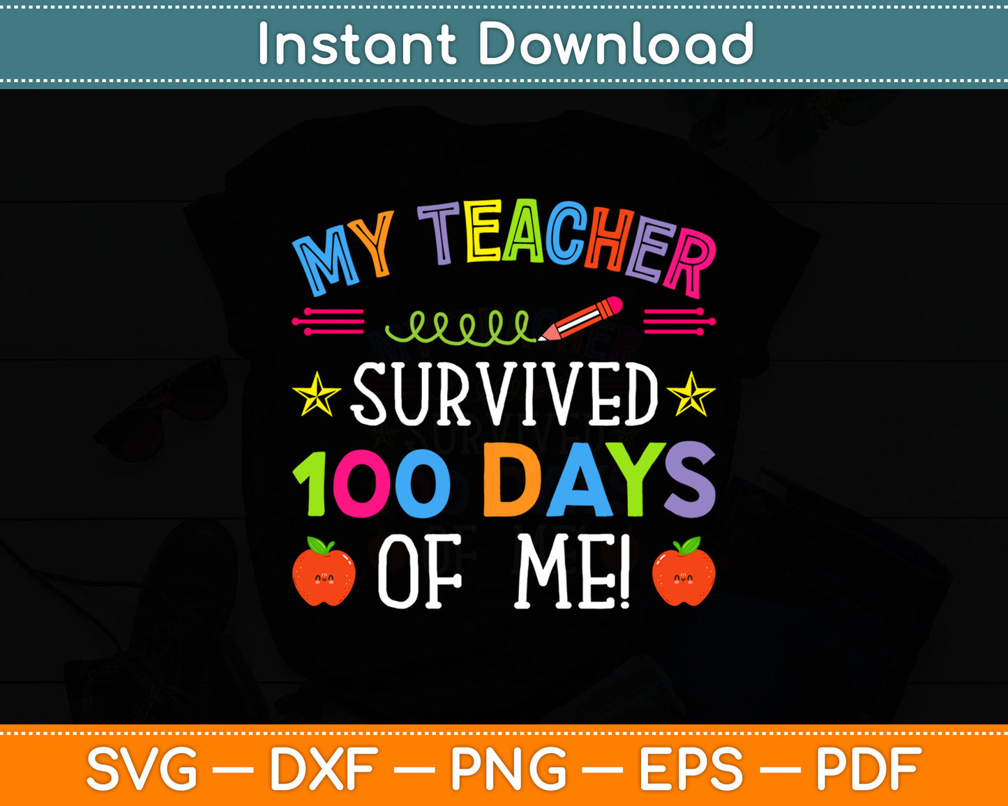 My Teacher Survived 100 Days Of Me! Svg Digital Cutting File