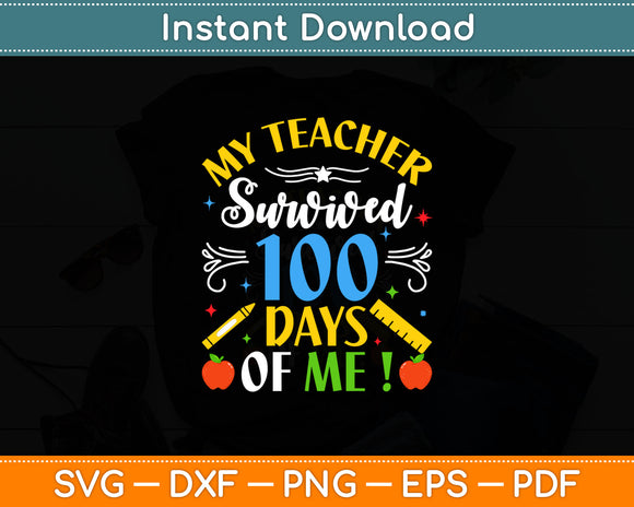 My Teacher Survived 100 Days Of Me! Svg Digital Cutting File